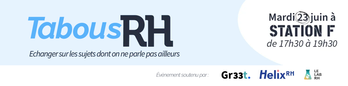 Bannière Tabous RH, mardi 23 juin à Station F de 17h30 à 19h30, événement organisé par Gr33t, HelixRH et Le Lab RH